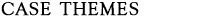 Case Themes